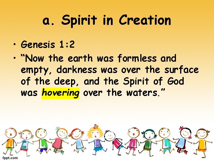 a. Spirit in Creation • Genesis 1: 2 • “Now the earth was formless