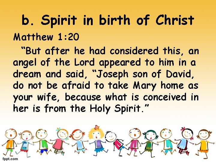b. Spirit in birth of Christ Matthew 1: 20 “But after he had considered