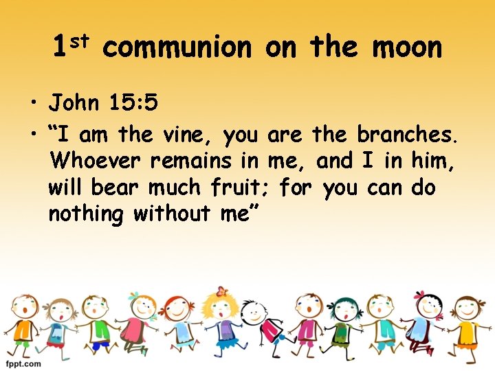 1 st communion on the moon • John 15: 5 • “I am the