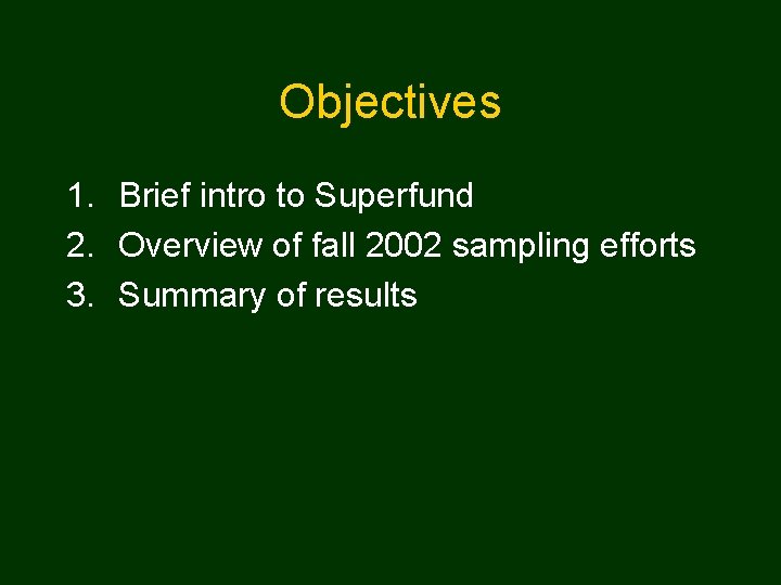 Objectives 1. Brief intro to Superfund 2. Overview of fall 2002 sampling efforts 3.