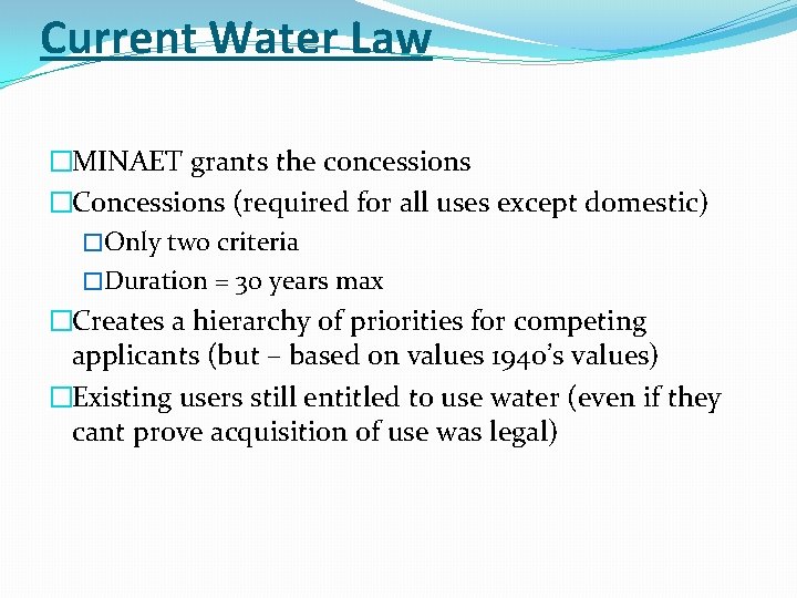 Current Water Law �MINAET grants the concessions �Concessions (required for all uses except domestic)