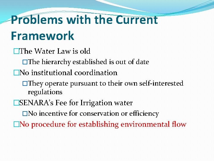 Problems with the Current Framework �The Water Law is old �The hierarchy established is