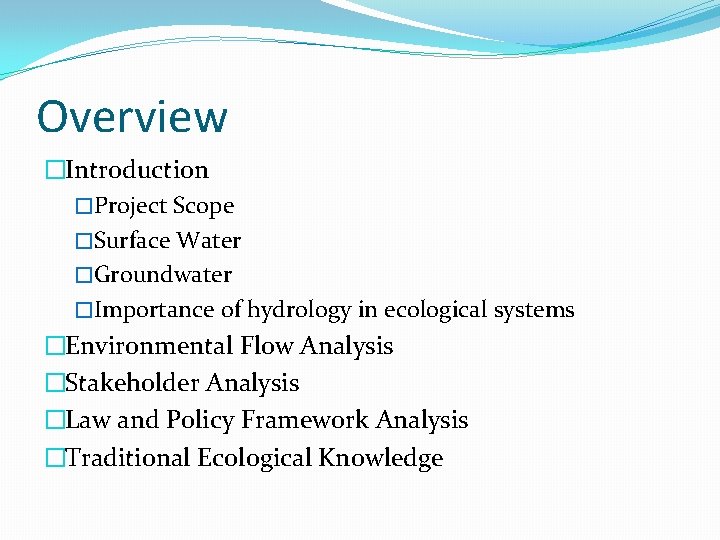 Overview �Introduction �Project Scope �Surface Water �Groundwater �Importance of hydrology in ecological systems �Environmental