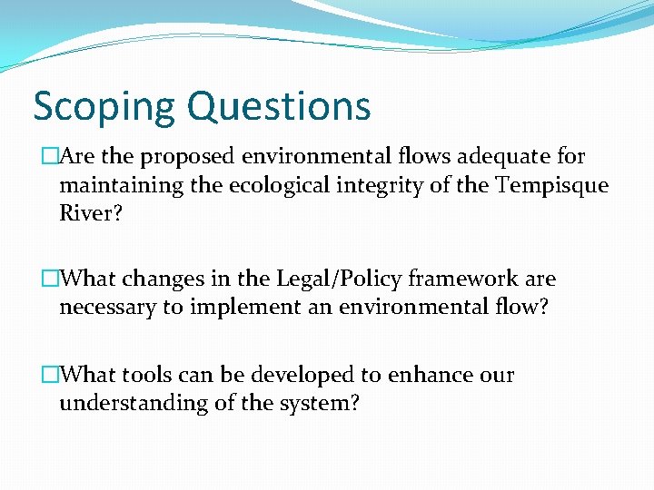 Scoping Questions �Are the proposed environmental flows adequate for maintaining the ecological integrity of