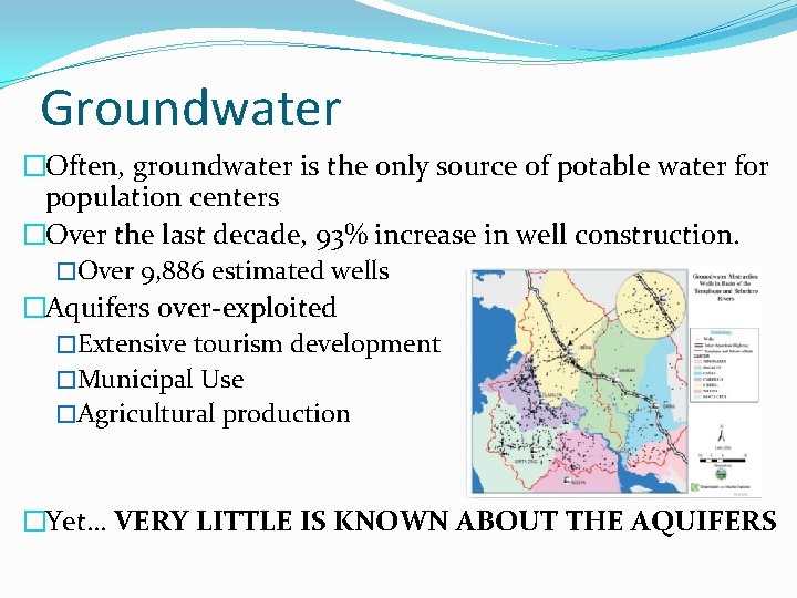 Groundwater �Often, groundwater is the only source of potable water for population centers �Over