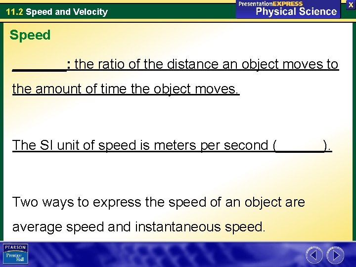 11. 2 Speed and Velocity Speed _______: the ratio of the distance an object