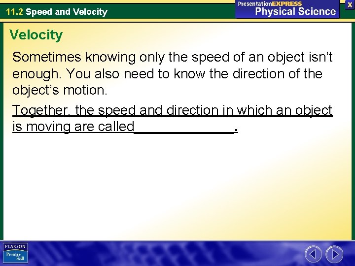 11. 2 Speed and Velocity Sometimes knowing only the speed of an object isn’t