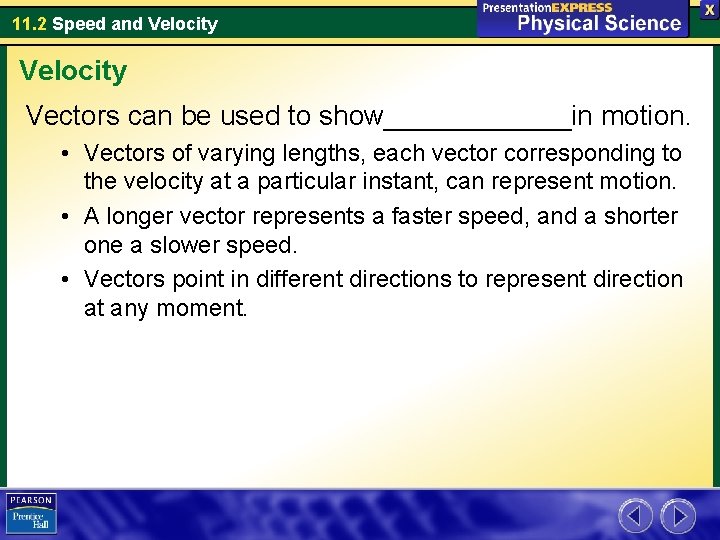 11. 2 Speed and Velocity Vectors can be used to show______in motion. • Vectors