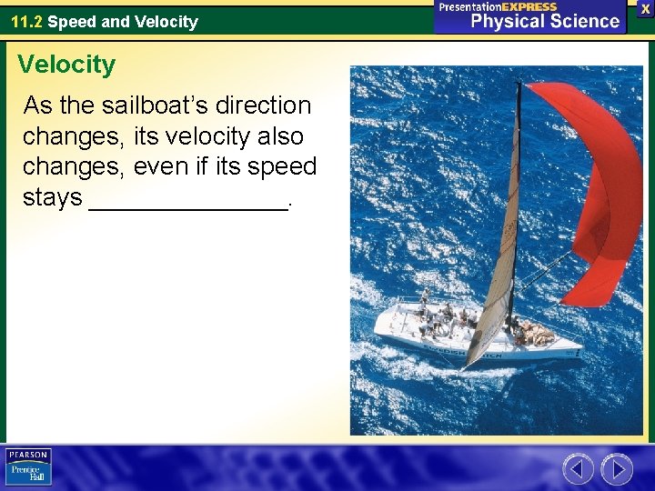 11. 2 Speed and Velocity As the sailboat’s direction changes, its velocity also changes,