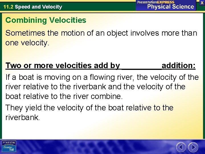 11. 2 Speed and Velocity Combining Velocities Sometimes the motion of an object involves