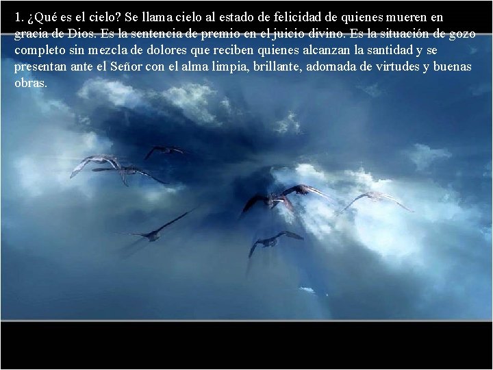 1. ¿Qué es el cielo? Se llama cielo al estado de felicidad de quienes