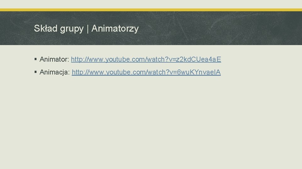 Skład grupy | Animatorzy § Animator: http: //www. youtube. com/watch? v=z 2 kd. CUea