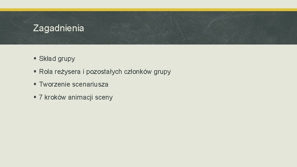 Zagadnienia § Skład grupy § Rola reżysera i pozostałych członków grupy § Tworzenie scenariusza