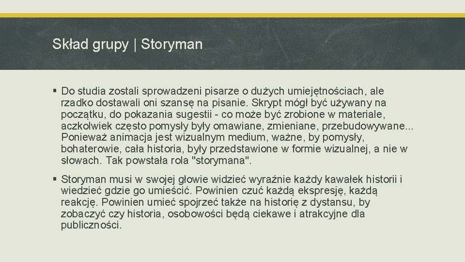 Skład grupy | Storyman § Do studia zostali sprowadzeni pisarze o dużych umiejętnościach, ale