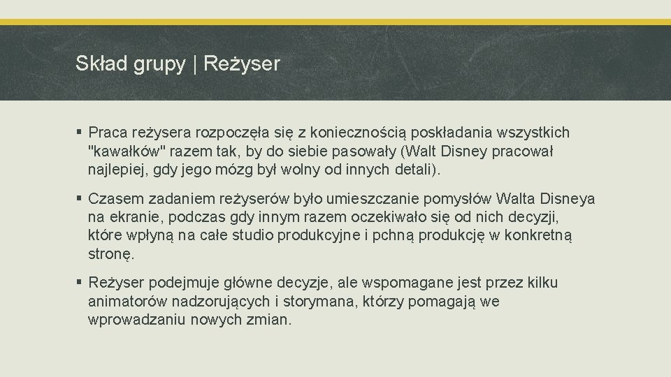 Skład grupy | Reżyser § Praca reżysera rozpoczęła się z koniecznością poskładania wszystkich "kawałków"