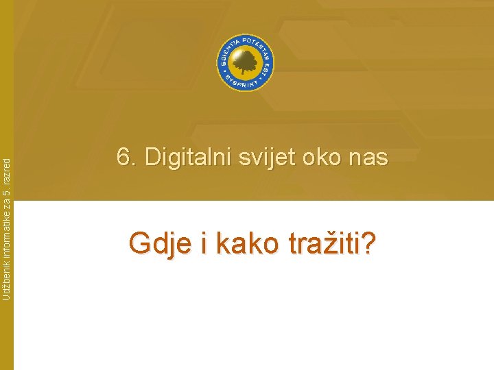 Udžbenik informatike za 5. razred 6. Digitalni svijet oko nas Gdje i kako tražiti?