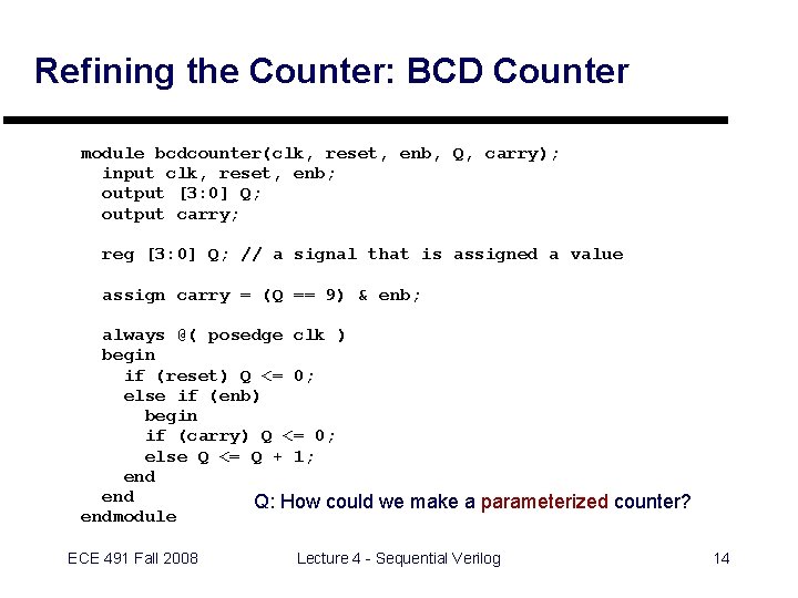 Refining the Counter: BCD Counter module bcdcounter(clk, reset, enb, Q, carry); input clk, reset,