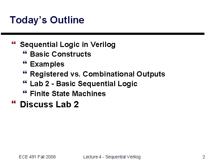 Today’s Outline } Sequential Logic in Verilog } Basic Constructs } Examples } Registered