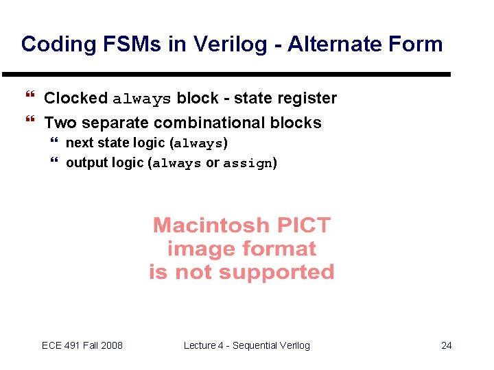 Coding FSMs in Verilog - Alternate Form } Clocked always block - state register