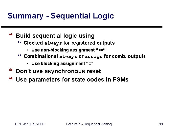 Summary - Sequential Logic } Build sequential logic using } Clocked always for registered
