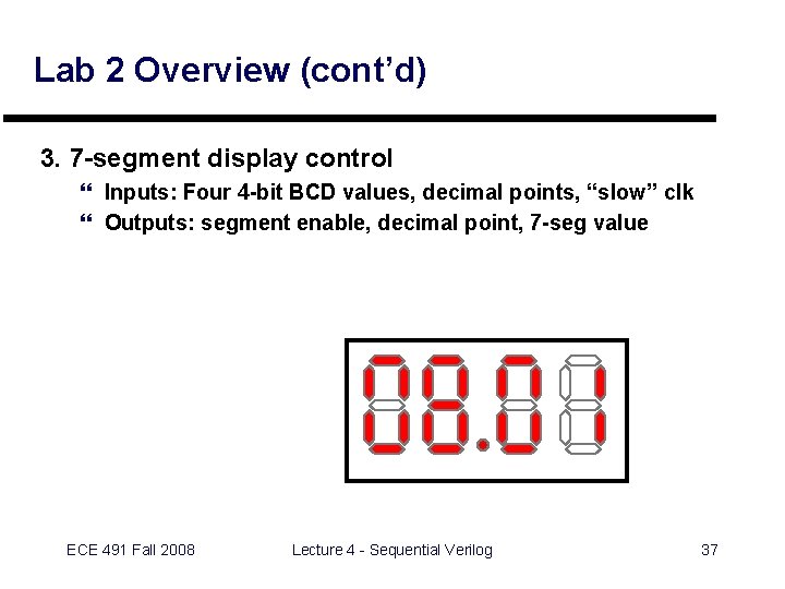 Lab 2 Overview (cont’d) 3. 7 -segment display control } Inputs: Four 4 -bit
