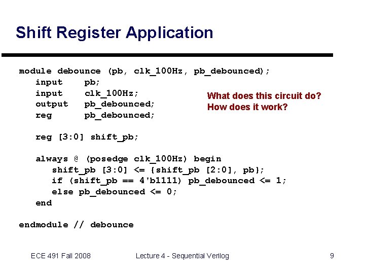 Shift Register Application module debounce (pb, clk_100 Hz, pb_debounced); input pb; input clk_100 Hz;