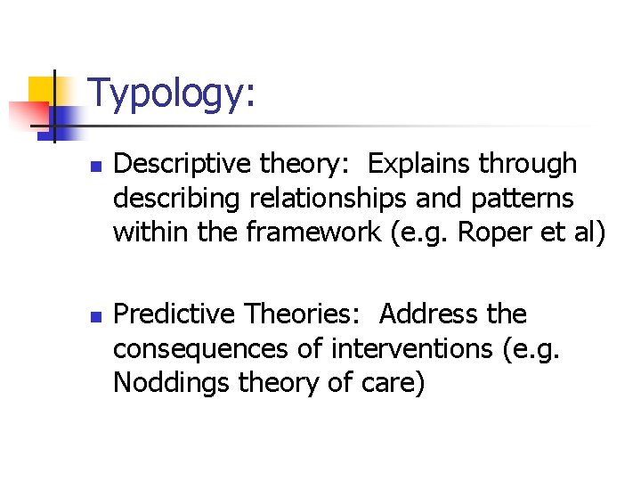 Typology: n n Descriptive theory: Explains through describing relationships and patterns within the framework