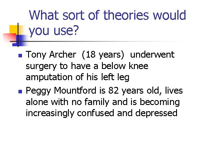 What sort of theories would you use? n n Tony Archer (18 years) underwent