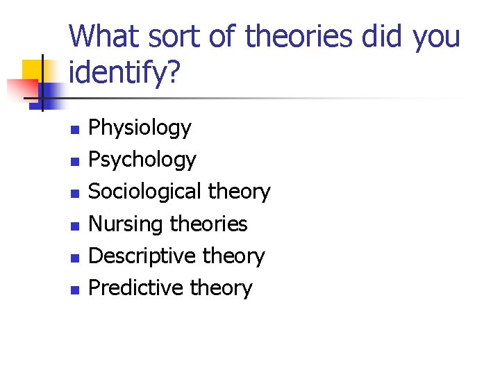 What sort of theories did you identify? n n n Physiology Psychology Sociological theory