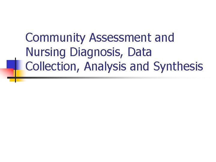 Community Assessment and Nursing Diagnosis, Data Collection, Analysis and Synthesis 