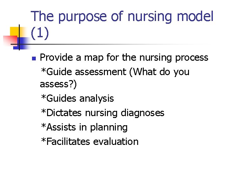 The purpose of nursing model (1) n Provide a map for the nursing process