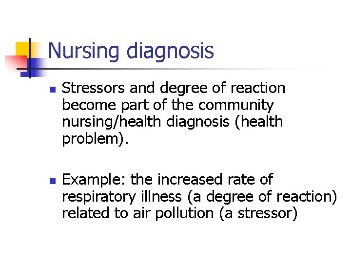 Nursing diagnosis n n Stressors and degree of reaction become part of the community