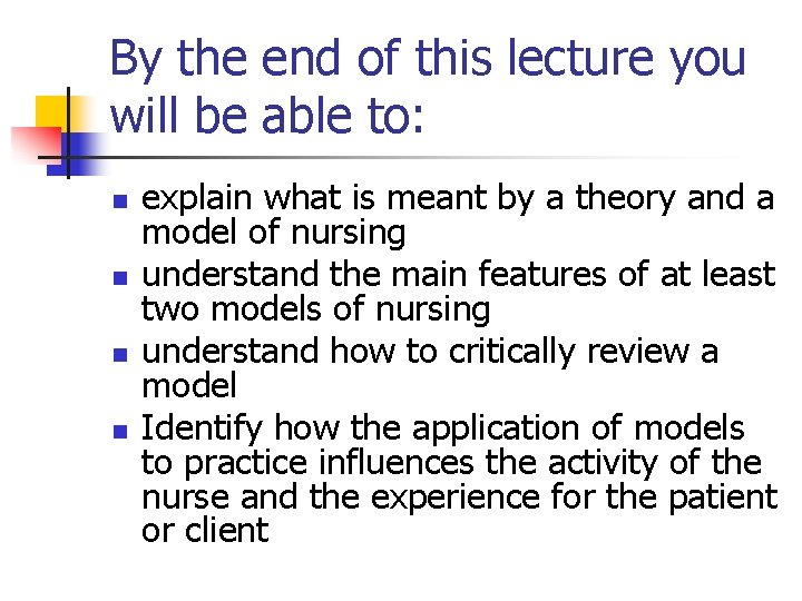 By the end of this lecture you will be able to: n n explain