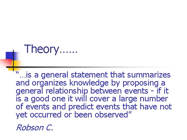 Theory…… “…is a general statement that summarizes and organizes knowledge by proposing a general