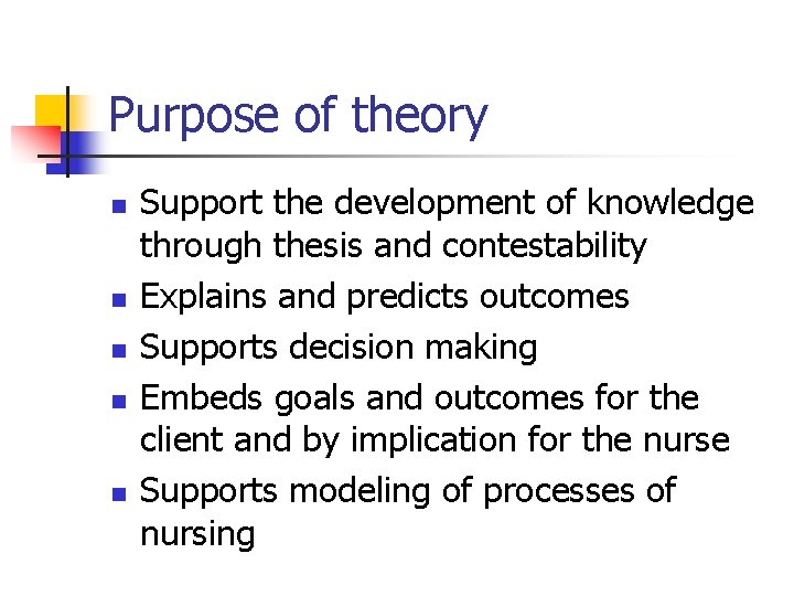 Purpose of theory n n n Support the development of knowledge through thesis and