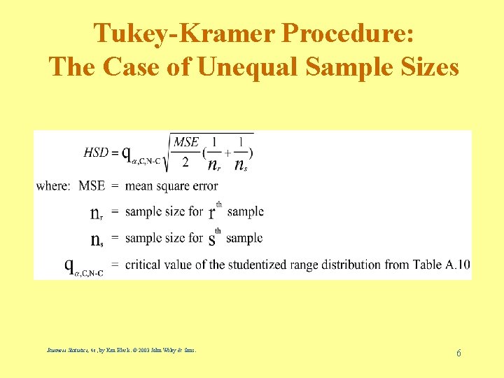 Tukey-Kramer Procedure: The Case of Unequal Sample Sizes Business Statistics, 4 e, by Ken
