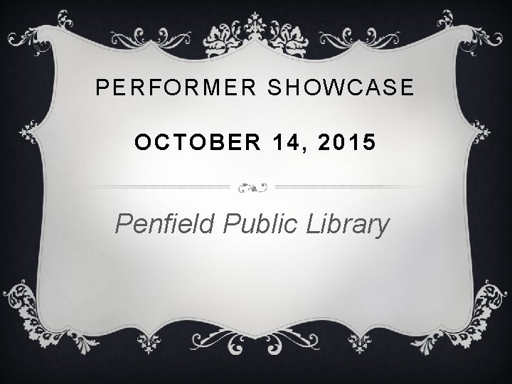 PERFORMER SHOWCASE OCTOBER 14, 2015 Penfield Public Library 