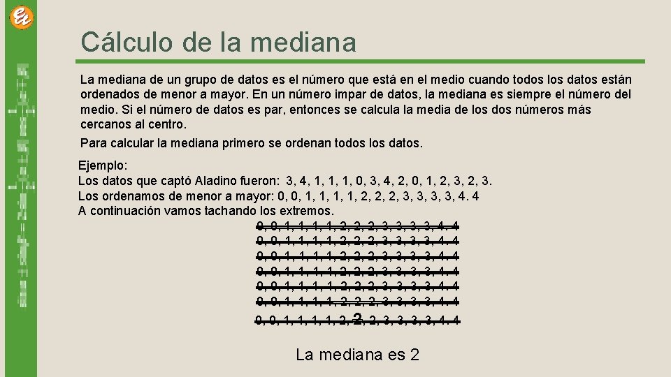 Cálculo de la mediana La mediana de un grupo de datos es el número