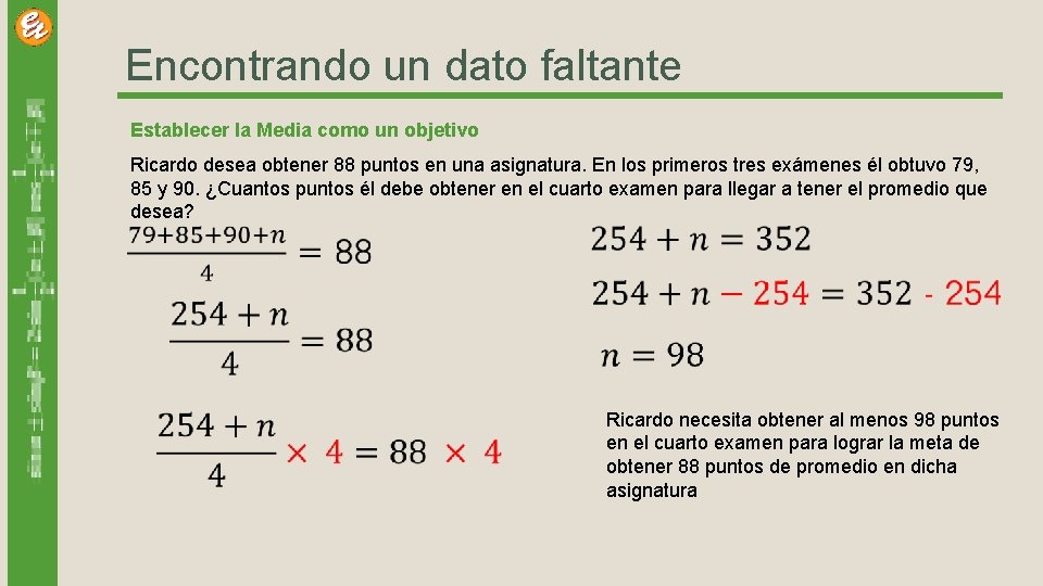 Encontrando un dato faltante Establecer la Media como un objetivo Ricardo desea obtener 88