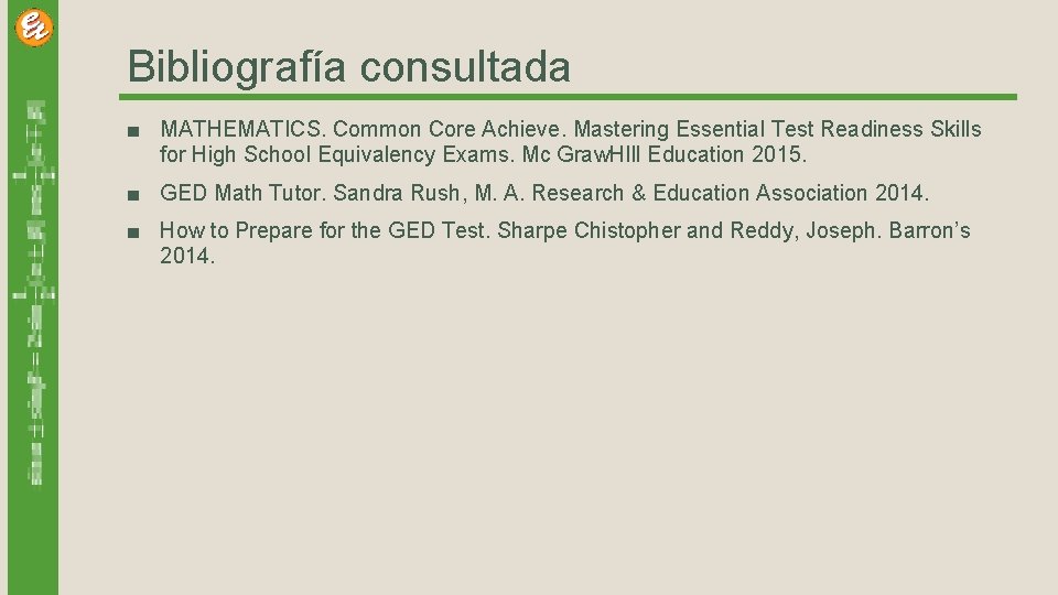 Bibliografía consultada ■ MATHEMATICS. Common Core Achieve. Mastering Essential Test Readiness Skills for High