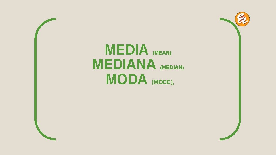 MEDIANA MODA (MODE), (MEAN) (MEDIAN) 