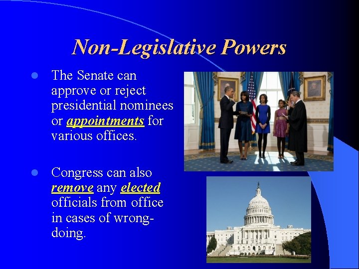 Non-Legislative Powers l The Senate can approve or reject presidential nominees or appointments for