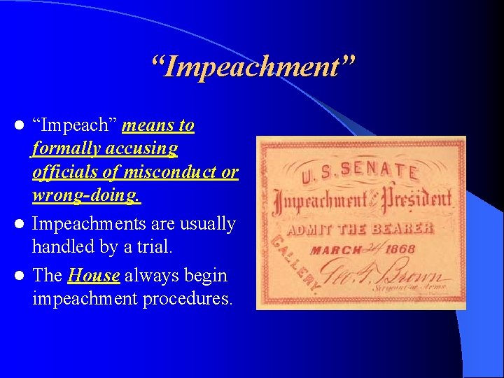 “Impeachment” “Impeach” means to formally accusing officials of misconduct or wrong-doing. l Impeachments are