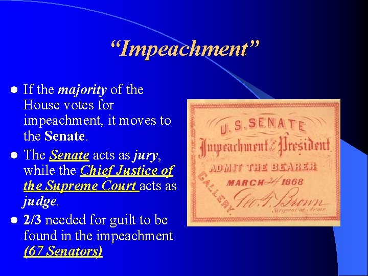 “Impeachment” If the majority of the House votes for impeachment, it moves to the