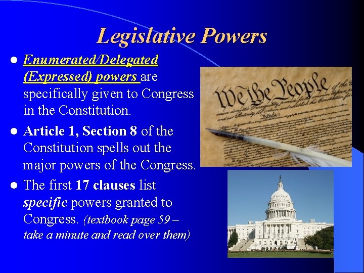 Legislative Powers Enumerated/Delegated (Expressed) powers are specifically given to Congress in the Constitution. l