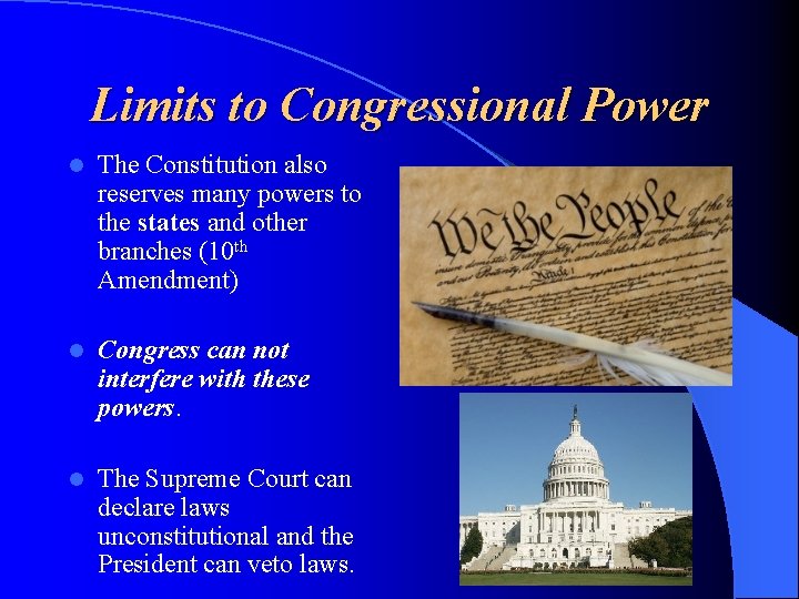 Limits to Congressional Power l The Constitution also reserves many powers to the states