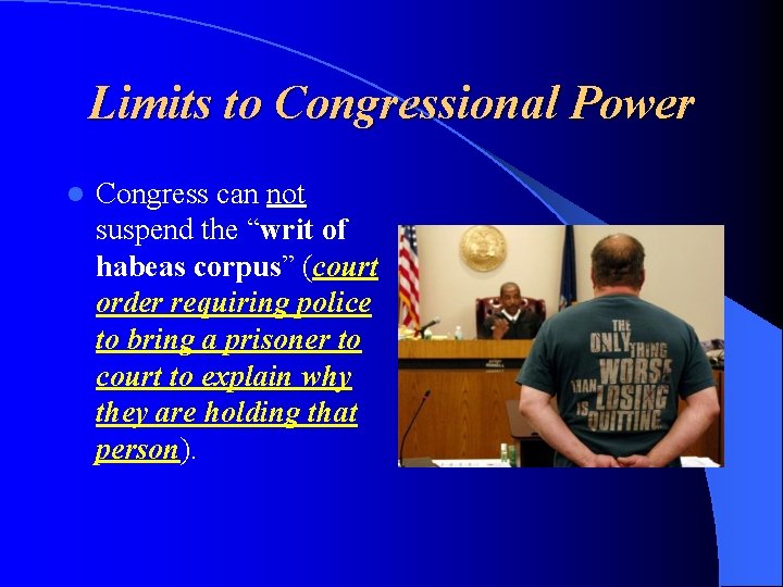 Limits to Congressional Power l Congress can not suspend the “writ of habeas corpus”