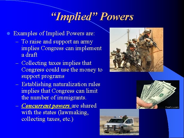 “Implied” Powers l Examples of Implied Powers are: – To raise and support an