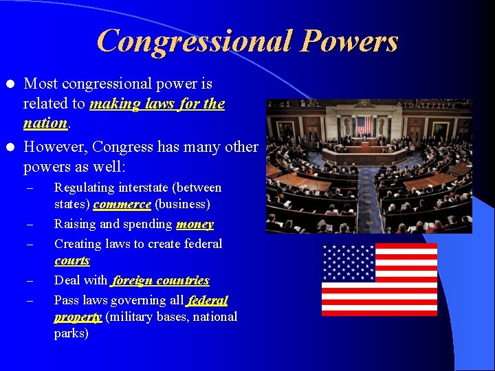 Congressional Powers Most congressional power is related to making laws for the nation. l