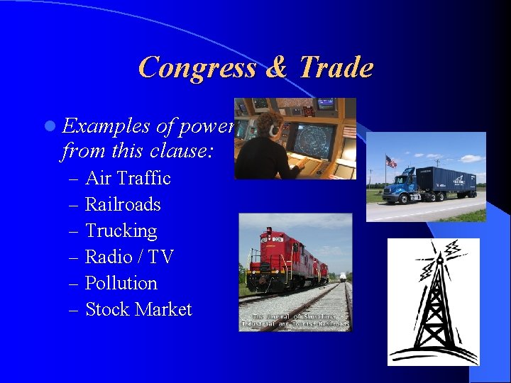 Congress & Trade l Examples of powers from this clause: – – – Air